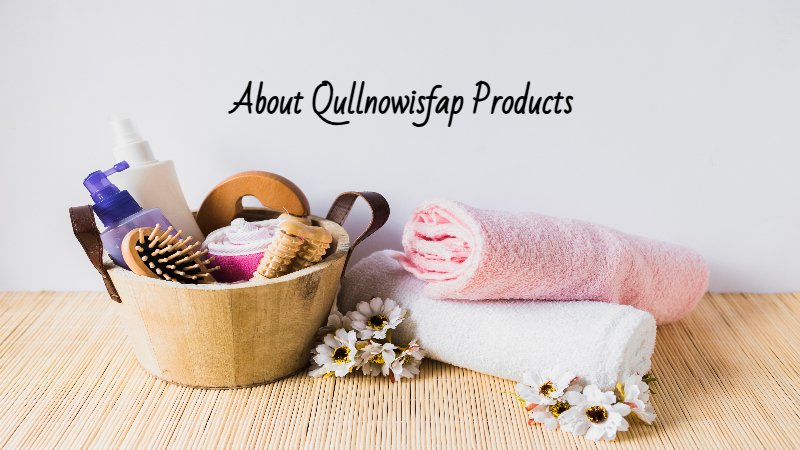 About Qullnowisfap Products